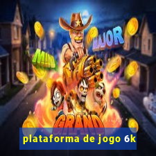 plataforma de jogo 6k